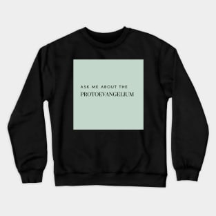 ask me about the protoevangelium, green Crewneck Sweatshirt